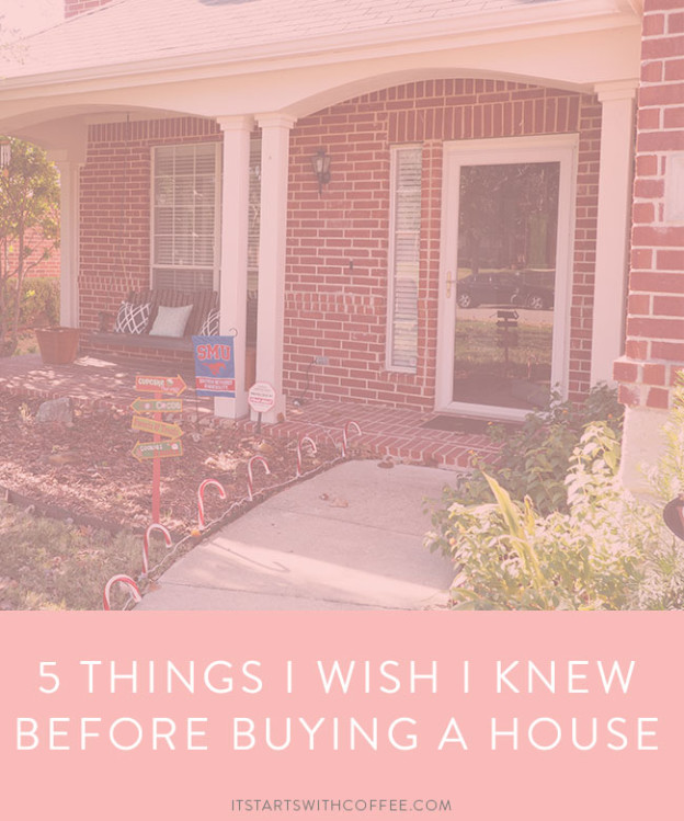 5 Things I Wish I Knew Before Buying a House It Starts With Coffee