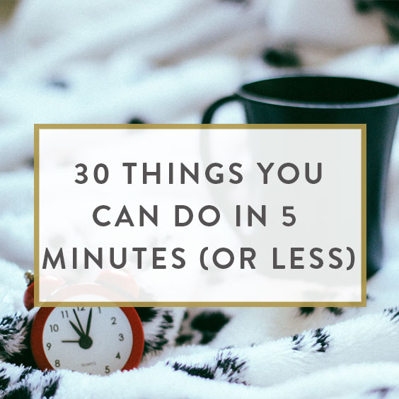 8 Ways to Enjoy Yourself in 5 Minutes or Less