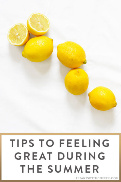 Tips To Feeling Great During The Summer - It Starts With Coffee - Blog ...