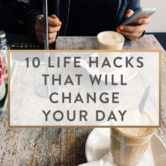  10 Life Hacks  That Will Change Your Day It Starts With 