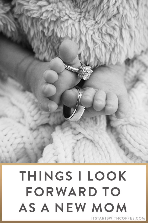 Things I Look Forward To As A New Mom It Starts With Coffee Blog By Neely Moldovan Lifestyle Beauty Motherhood Wellness Travel