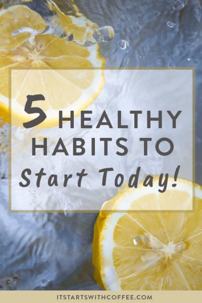 5 Healthy Habits To Start Today! - It Starts With Coffee - Blog by ...