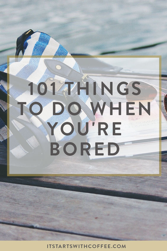 What to do when you are so bored