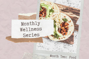 Monthly Wellness Series Month Ten: Food