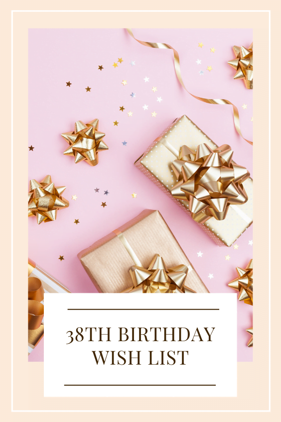 38th birthday wish list