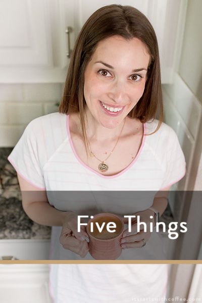 Five Things - It Starts With Coffee - Blog by Neely Moldovan ...