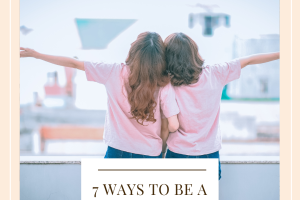 7 Ways To Be A Great Friend