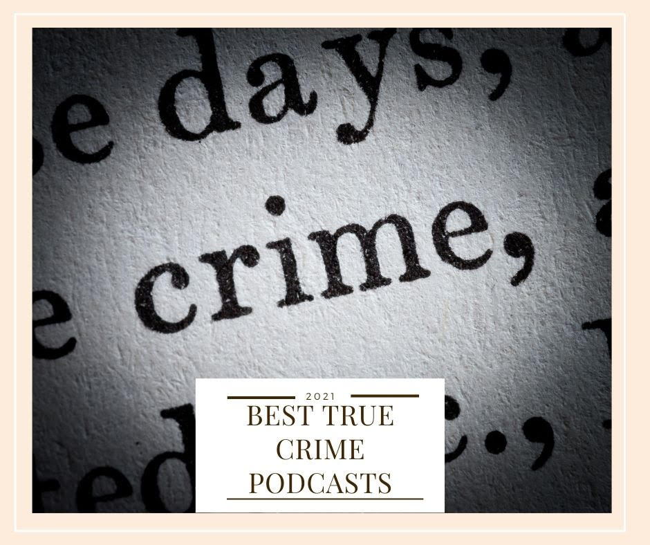 Best True Crime Podcasts 2021