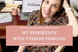 My Experience With Uterine Fibroids