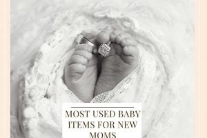 Most Used Baby Items For New Moms