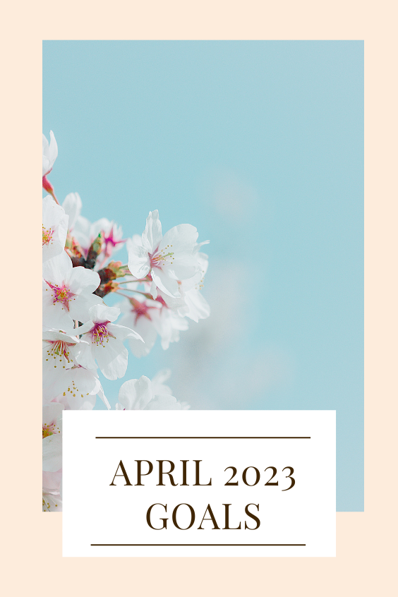 April 2023 Goals - It Starts With Coffee - Blog by Neely Moldovan ...