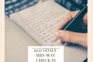 2021 Goals - Mid Way Check In