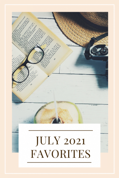 July 2021 Favorites - It Starts With Coffee - Blog by Neely Moldovan ...