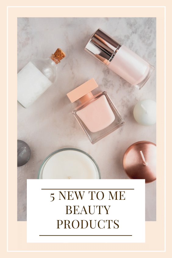5 New To Me Beauty Products