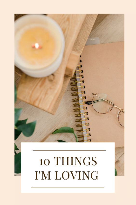 10 things I'm loving