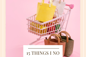 15 Things I No Longer Buy