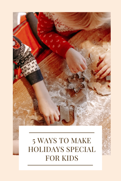 Ways To Make Holidays Special For Kids