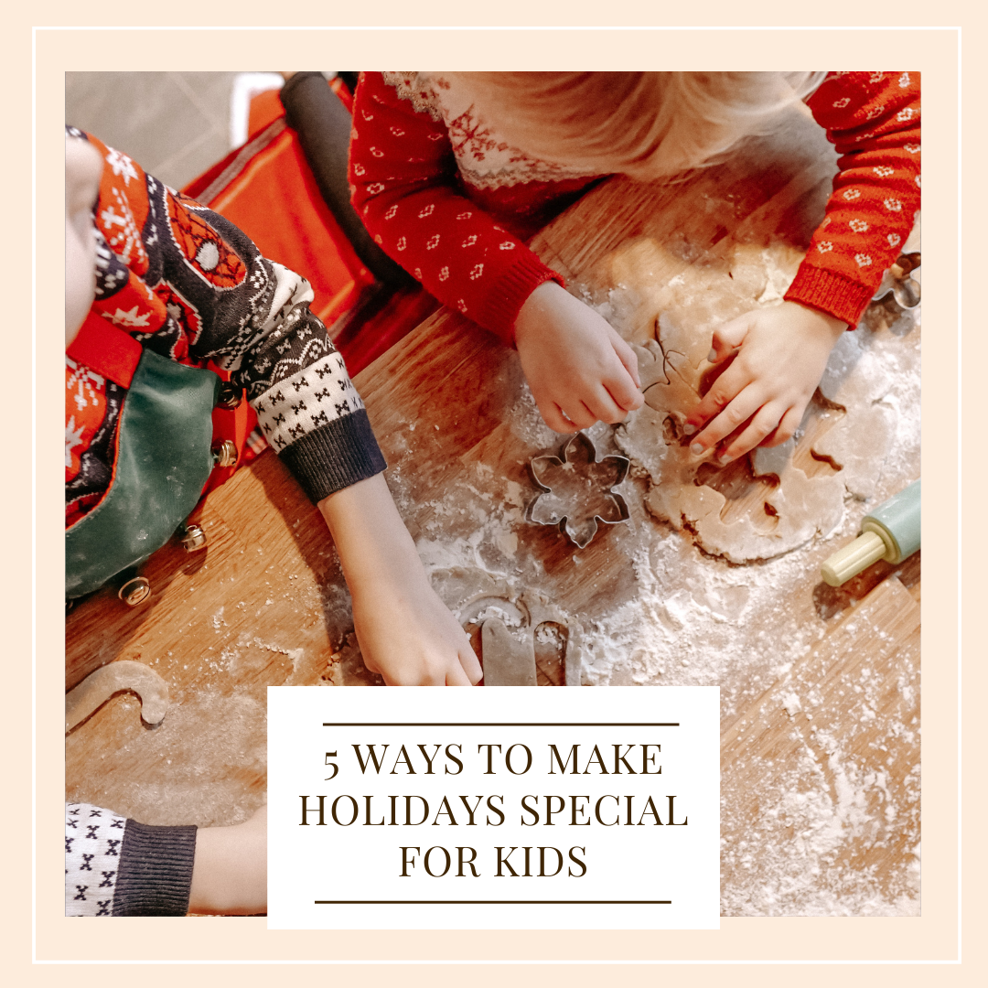 5 Ways To Make Holidays Special For Kids It Starts With Coffee Blog 5-ways-to-make-holidays-special-for-kids-it-starts-with-coffee-blog