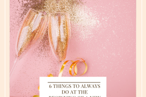 6 Things To Always Do At The Beginning Of A New Year