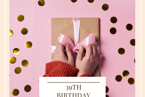 39th Birthday Wish List