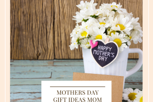 Mother's Day Gift Ideas Moms Actually Want