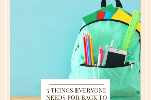 5 Things Everyone Needs For Back To School