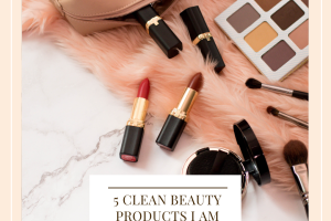 5 Clean Beauty Products I'm Loving