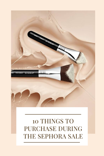 things to purchase during the sephora sale
