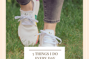 5 Things I Do Every Day 2