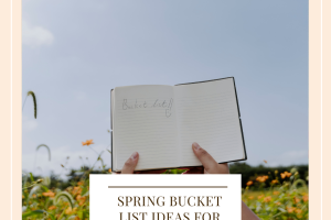 Spring Bucket List Ideas For Families Spring Bucket List Ideas For Families