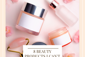 8 Beauty Products I can’t live without