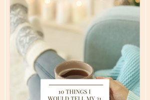 10 things I would tell my 31 year old self